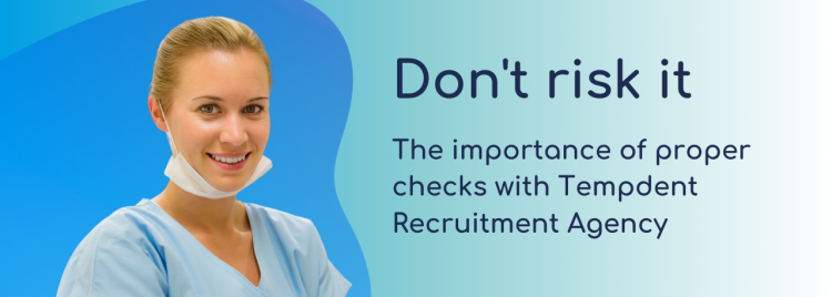 Don't risk it: The importance of proper checks with Tempdent Recruitment Agency