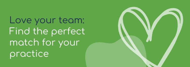 Love your team - Find the perfect match for your practice